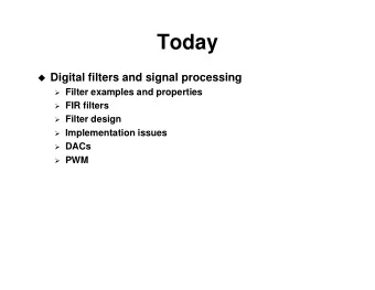 Today  Digital filters and signal processing  Filter examples and properties  FIR filters
