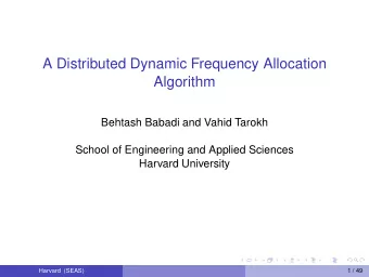 A Distributed Dynamic Frequency Allocation  Algorithm  Behtash Babadi and Vahid Tarokh  School of