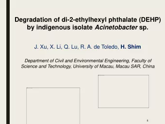 by indigenous isolate Acinetobacter sp. J. Xu, X. Li, Q. Lu, R. A. de Toledo, H. Shim  Department