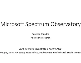 Microsoft Spectr rum Observatory Ranveer  Chandra Microsoft  Research Joint work with Techn nology