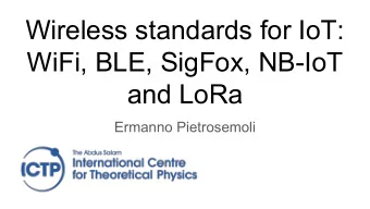 Wireless standards for IoT:  WiFi, BLE, SigFox, NB-IoT  and LoRa  Ermanno Pietrosemoli  Specific