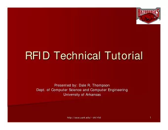 RFID Technical Tutorial  RFID Technical Tutorial  Presented by: Dale R. Thompson  Presented by: