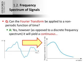 1.2. Frequency  Spectrum of Signals  Q: Can the Fourier Transform be applied to a non-  periodic