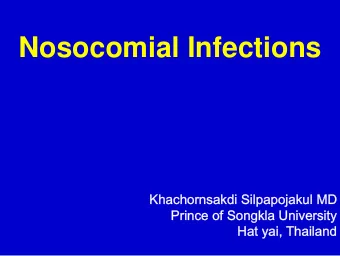 Nosocomial Infections  Khachornsakdi Silpapojakul MD  Prince of Songkla University  Hat yai,