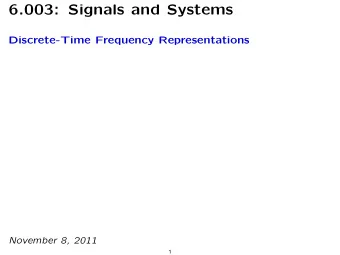6.003: Signals and Systems Discrete-Time Frequency Representations November 8, 2011  1 Mid-term