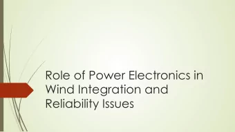 Role of Power Electronics in  Wind Integration and  Reliability Issues  Wind Integration