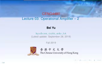 CENG4480  Lecture 03: Operational Amplifier  2  Bei Yu  byu@cse.cuhk.edu.hk  (Latest update: