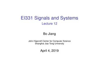 EI331 Signals and Systems  Lecture 12  Bo Jiang  John Hopcroft Center for Computer Science