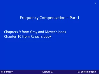 Frequency Compensation  Part I  Chapters 9 from Gray and Meyers book  Chapter 10 from