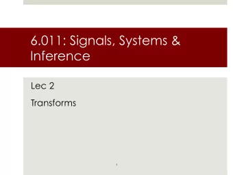 6.011: Signals, Systems &amp;  Inference  Lec 2  Transforms  1  DT convolution to z-transform  (and