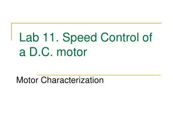 Lab 11. Speed Control of  a D.C. motor  Motor Characterization  Motor Speed Control Project