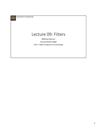 Lecture 09: Filters  Matthew Spencer  Harvey Mudd College  E157  Radio Frequency Circuit Design