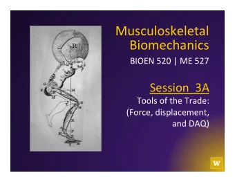 Biomechanics   BIOEN  520  |  ME  527    Session    3A    Tools  of