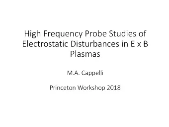 Electrostatic Disturbances in E x B  Plasmas  M.A. Cappelli  Princeton Workshop 2018  Motivation
