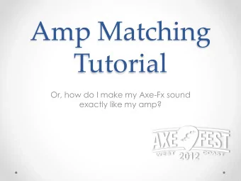 Amp Matching  Tutorial  Or, how do I make my Axe-Fx sound  exactly like my amp?  Fundamentals