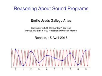 Reasoning About Sound Programs  Emilio Jess Gallego Arias  Joint work with O. Hermant &amp; P  .