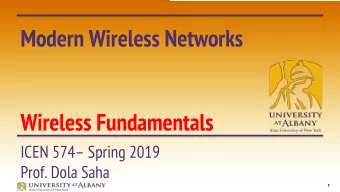 Modern Wireless Networks  Wireless Fundamentals  ICEN 574 Spring 2019  Prof. Dola Saha  1