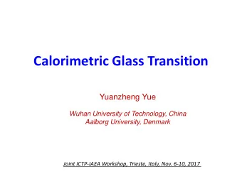 Calorimetric Glass Transition  Yuanzheng Yue  Wuhan University of Technology, China  Aalborg