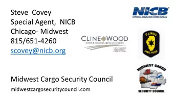 Special Agent,  NICB  Chicago- Midwest  815/651-4260  scovey@nicb.org  Midwest Cargo Security