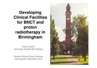 Developing  Clinical Facilities  for BNCT and  proton  radiotherapy in  Birmingham  Stuart Green