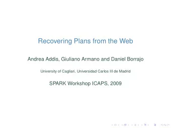 Recovering Plans from the Web  Andrea Addis, Giuliano Armano and Daniel Borrajo  University of