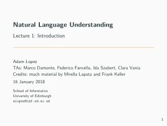 Natural Language Understanding  Lecture 1: Introduction  Adam Lopez  TAs: Marco Damonte, Federico