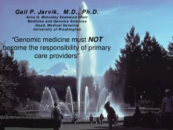 Genomic medicine must NOT  become the responsibility of primary  care providers  Lack of