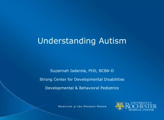 Understanding Autism  Suzannah Iadarola, PhD, BCBA-D  Strong Center for Developmental Disabilities