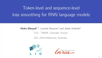 Token-level and sequence-level  loss smoothing for RNN language models Maha Elbayad 1,2 , Laurent