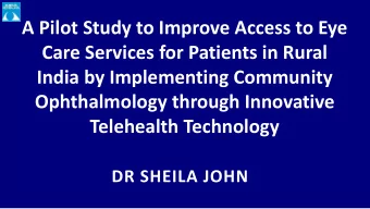 A Pilot Study to Improve Access to Eye  Care Services for Patients in Rural  India by Implementing