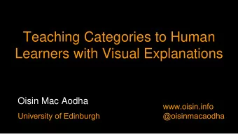 Teaching Categories to Human  Learners with Visual Explanations  Oisin Mac Aodha  Can we design