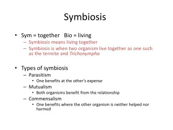 Symbiosis  Sym = together   Bio = living  Symbiosis means living together  Symbiosis is