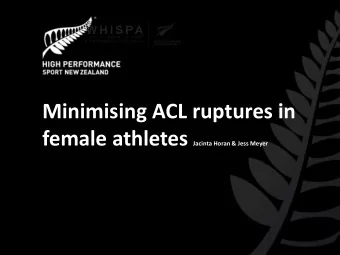 Minimising ACL ruptures in female athletes Jacinta Horan &amp; Jess Meyer  WHISPA