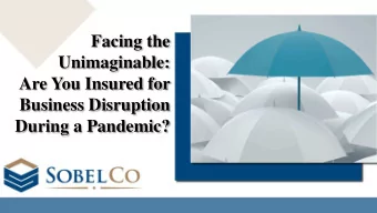 Facing the  Unimaginable:  Are You Insured for  Business Disruption  During a Pandemic?  Business