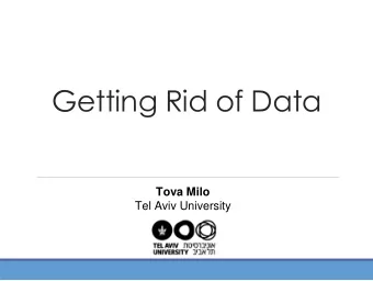 Getting Rid of Data  Tova Milo  Tel Aviv University  The Big Data Era  From sports,  to health