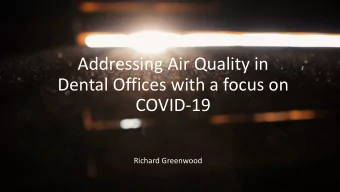 Addressing Air Quality in  Dental Offices with a focus on  COVID-19  Richard Greenwood  There are