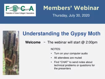 Members Webinar  Thursday, July 30, 2020  Understanding the Gypsy Moth Welcome ~  The webinar