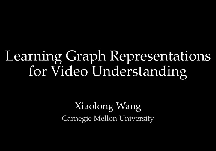 learning graph representations for video understanding