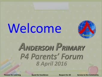 Welcome A NDERSON P RIMARY P4 Parents Forum  8 April 2016  Passion for Learning  Quest for