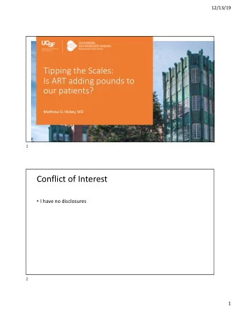 Tipping the Scales:  Is ART adding pounds to  our patients?  Matthew D. Hickey, MD  1  Conflict of