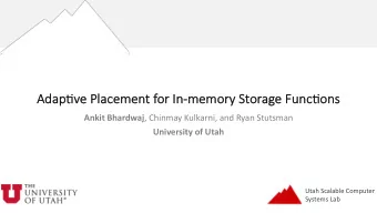 Ad  Adap%v  %ve P  e Placem  emen  ent f  for  or In  In-memory  y Storage Func%ons Ankit Bhardwaj