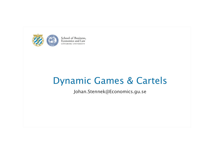 dynamic games cartels johan stennek economics gu se