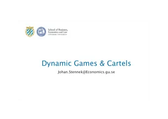 Dynamic Games &amp; Cartels Johan.Stennek@Economics.gu.se  1 Dynamic Games  2 Dynamic Games