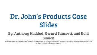 Dr. Johns Products Case  Slides  By: Anthony Haddad, Gerard Sansosti, and Kaili  Simien  By