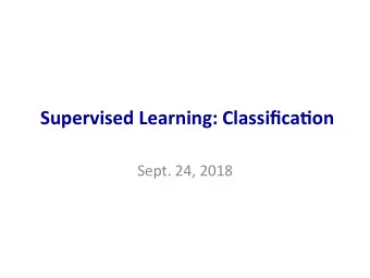 Supervised Learning: Classifica4on  Sept. 24, 2018 Classification: Basic concepts