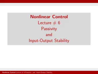 Nonlinear Control  Lecture # 6  Passivity  and  Input-Output Stability Nonlinear Control Lecture #