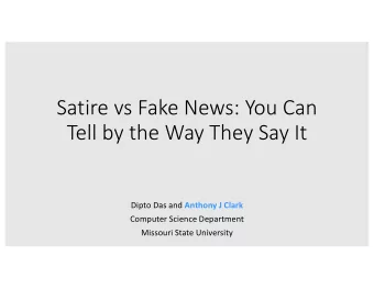 Satire vs Fake News: You Can  Tell by the Way They Say It Dipto Das and Anthony J Clark  Computer