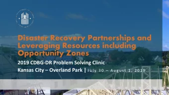 Disaster Recovery Partnerships and  Leveraging Resources including  Opportunity Zones  2019 CDBG-DR