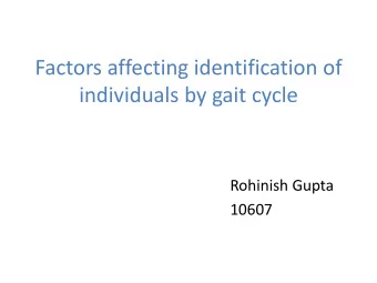 Factors affecting identification of  individuals by gait cycle  Rohinish Gupta  10607  Introduction