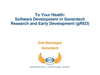 To Your Health:  Software Development in Genentech  Research and Early Development (gRED)  Erik
